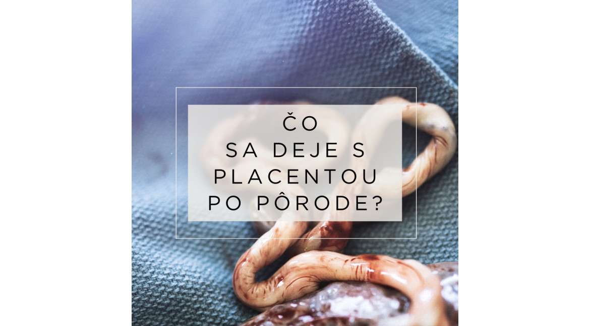 Čo sa deje s placentou po pôrode?