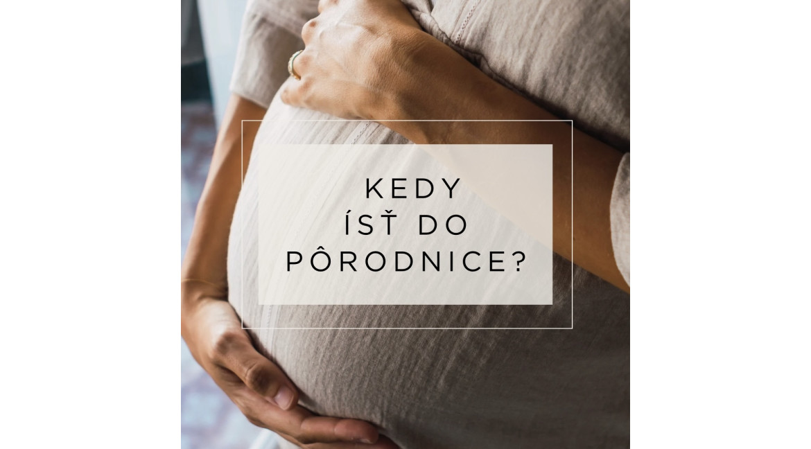 Kedy ísť do pôrodnice?